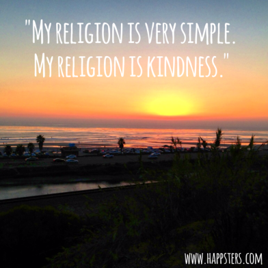 "My religion is very simple. My religion is kindness."